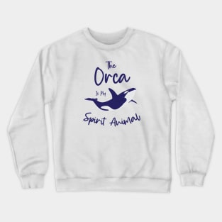 The orca is my spirit animal Crewneck Sweatshirt